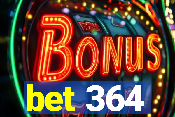 bet 364